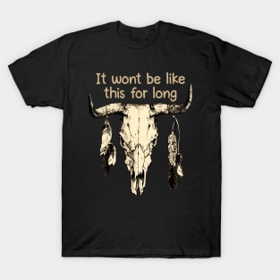 It wont be like this for long Bull Music Lyrics Skull T-Shirt
